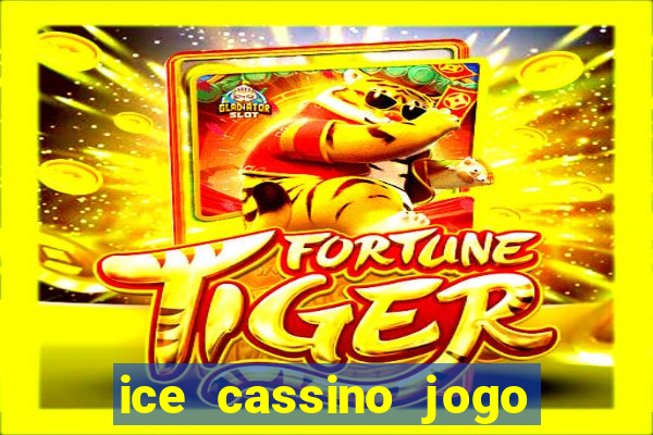 ice cassino jogo de aposta